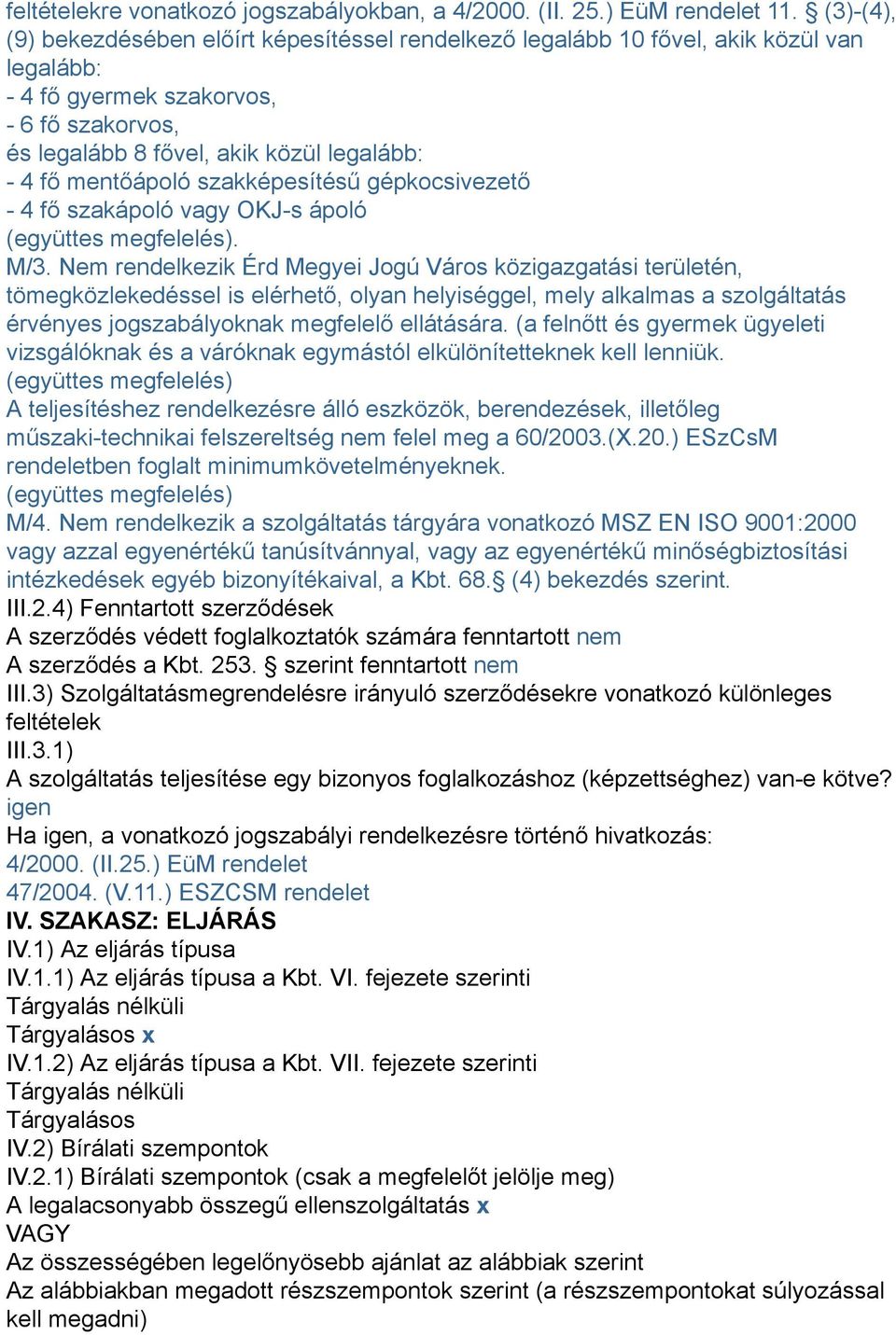 mentőápoló szakképesítésű gépkocsivezető - 4 fő szakápoló vagy OKJ-s ápoló (együttes megfelelés). M/3.