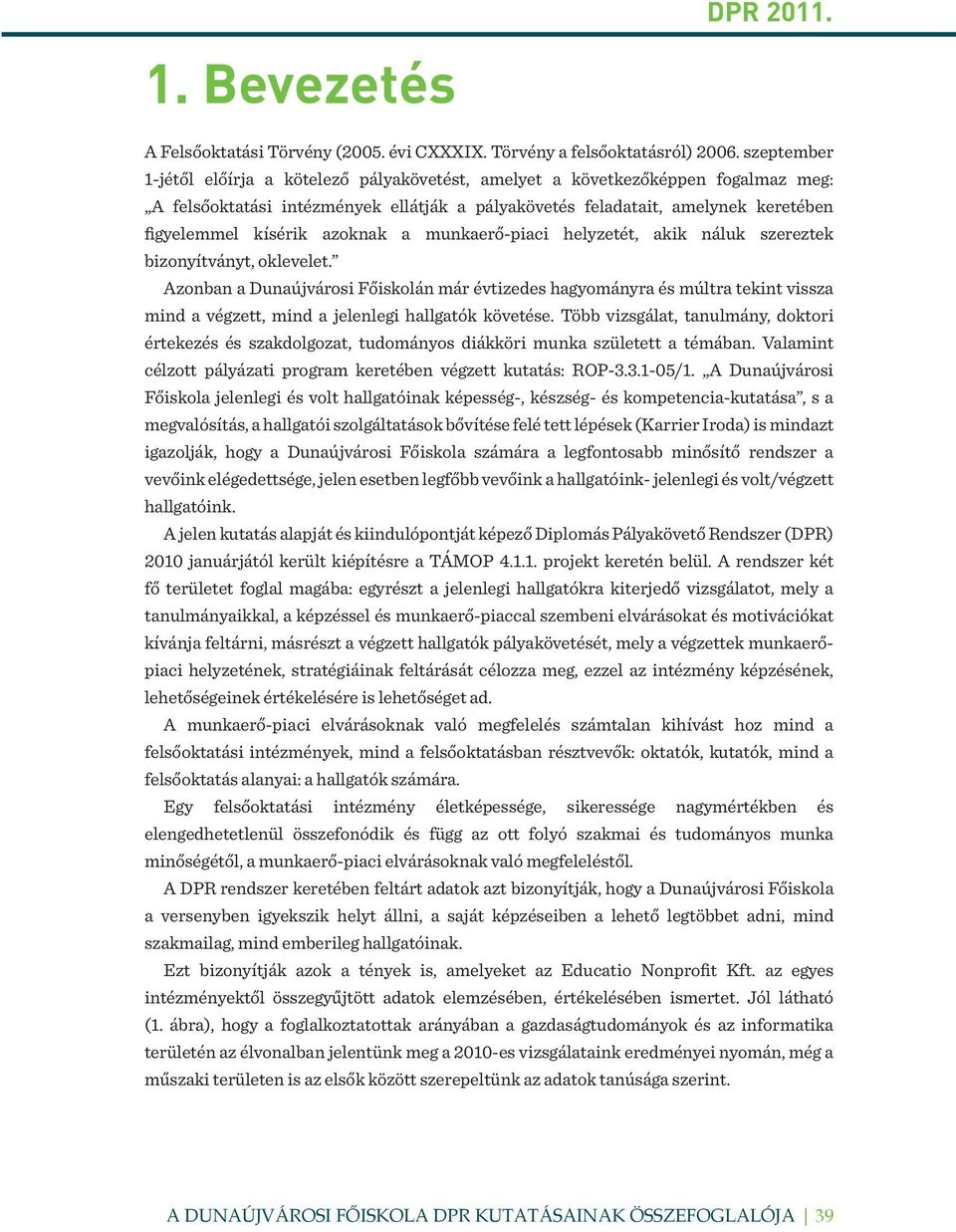 azoknak a munkaerő-piaci helyzetét, akik náluk szereztek bizonyítványt, oklevelet.