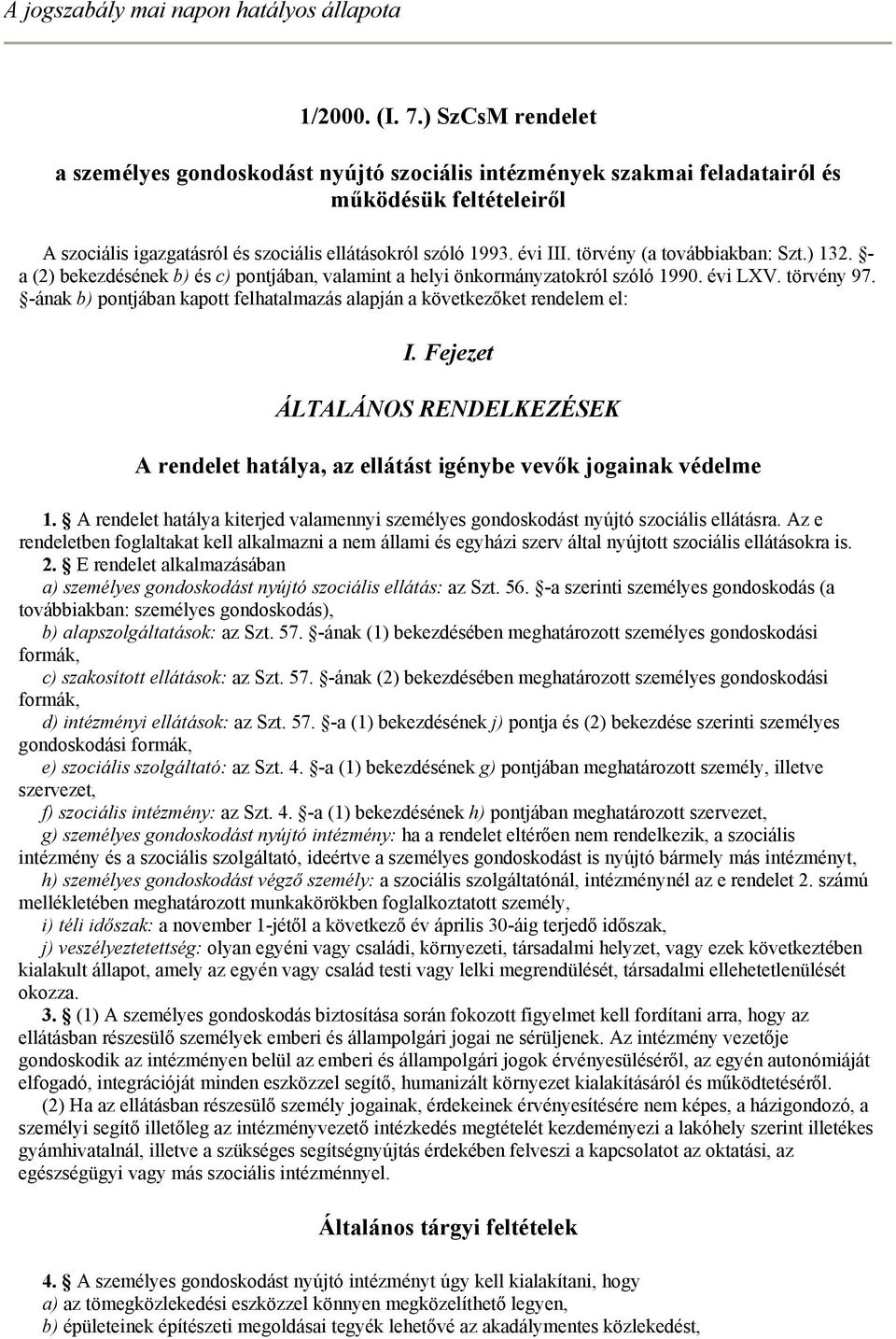 törvény (a továbbiakban: Szt.) 132. - a (2) bekezdésének b) és c) pontjában, valamint a helyi önkormányzatokról szóló 1990. évi LXV. törvény 97.