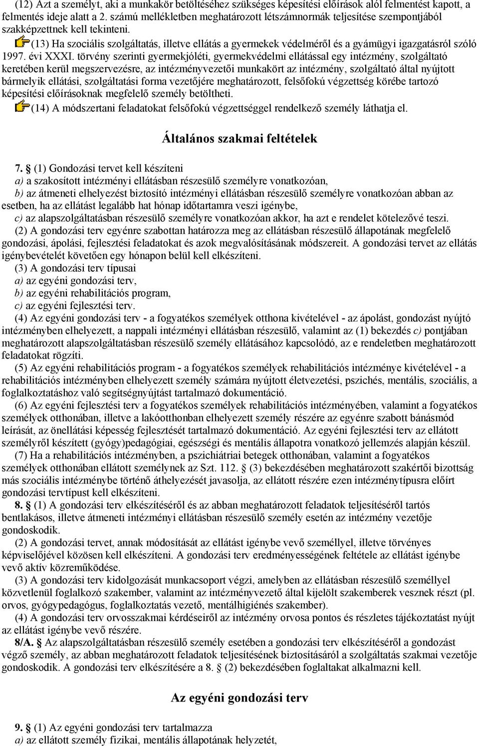 (13) Ha szociális szolgáltatás, illetve ellátás a gyermekek védelméről és a gyámügyi igazgatásról szóló 1997. évi XXXI.