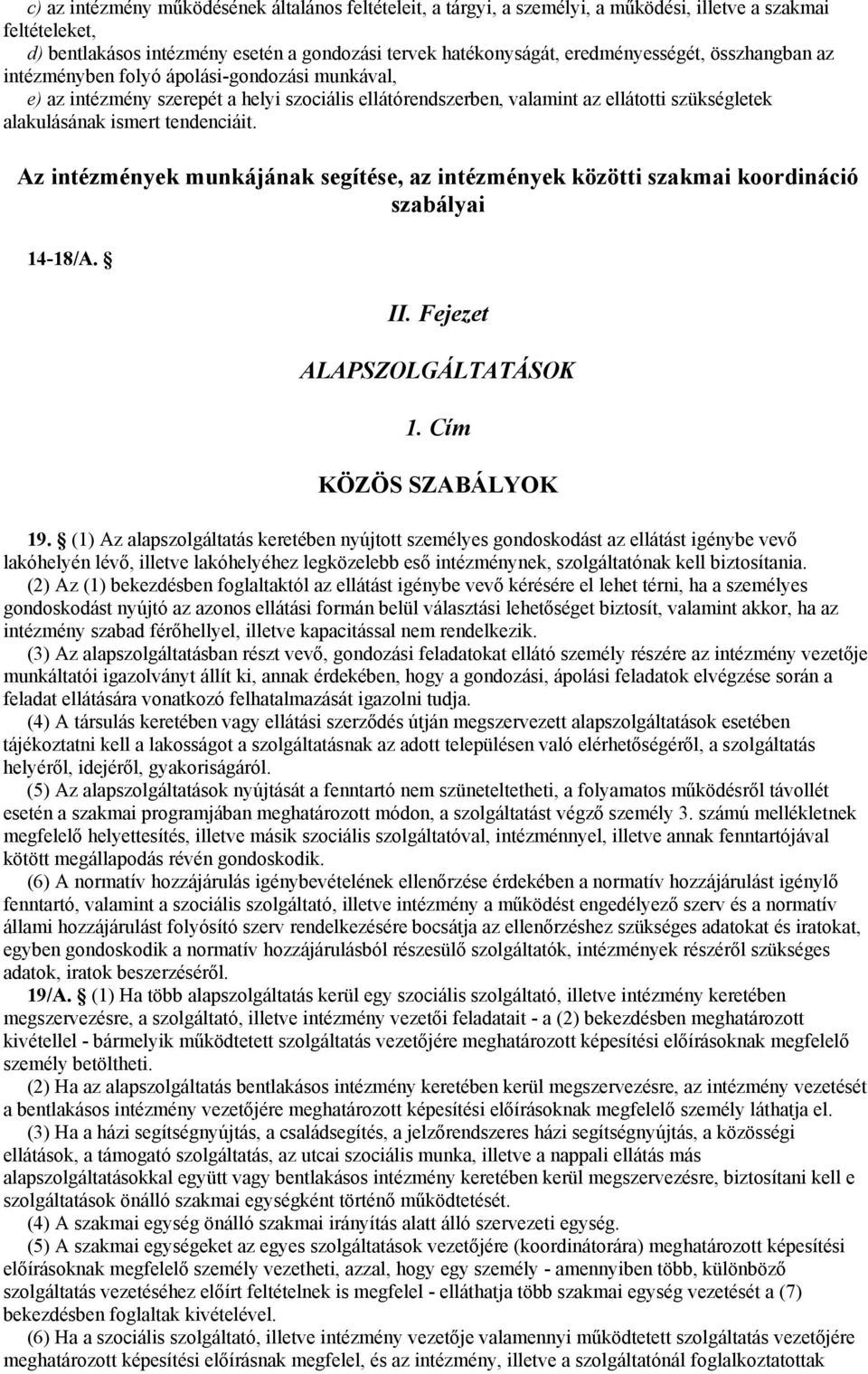 Az intézmények munkájának segítése, az intézmények közötti szakmai koordináció szabályai 14-18/A. II. Fejezet ALAPSZOLGÁLTATÁSOK 1. Cím KÖZÖS SZABÁLYOK 19.