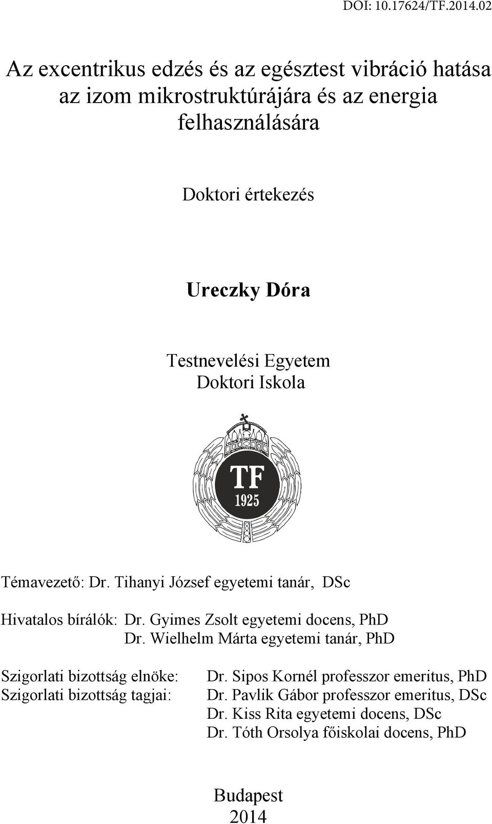 Gyimes Zsolt egyetemi docens, PhD Dr. Wielhelm Márta egyetemi tanár, PhD Szigorlati bizottság elnöke: Szigorlati bizottság tagjai: Dr.