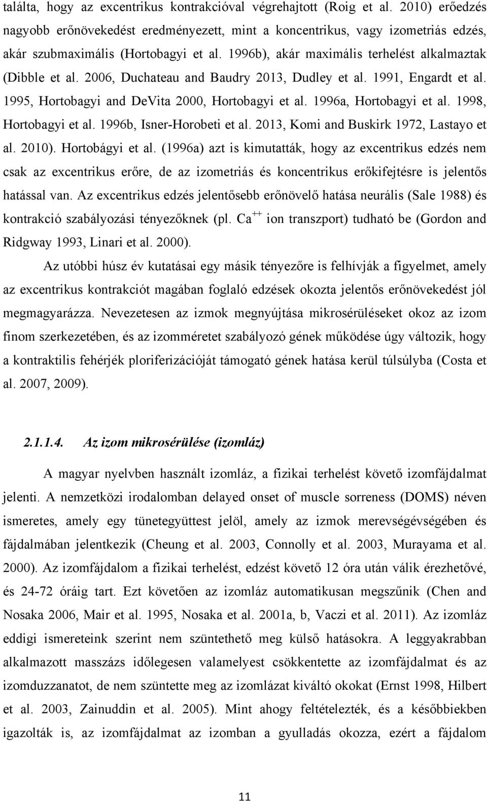 2006, Duchateau and Baudry 2013, Dudley et al. 1991, Engardt et al. 1995, Hortobagyi and DeVita 2000, Hortobagyi et al. 1996a, Hortobagyi et al. 1998, Hortobagyi et al. 1996b, Isner-Horobeti et al.