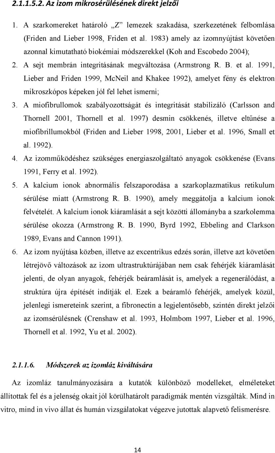1991, Lieber and Friden 1999, McNeil and Khakee 1992), amelyet fény és elektron mikroszkópos képeken jól fel lehet ismerni; 3.