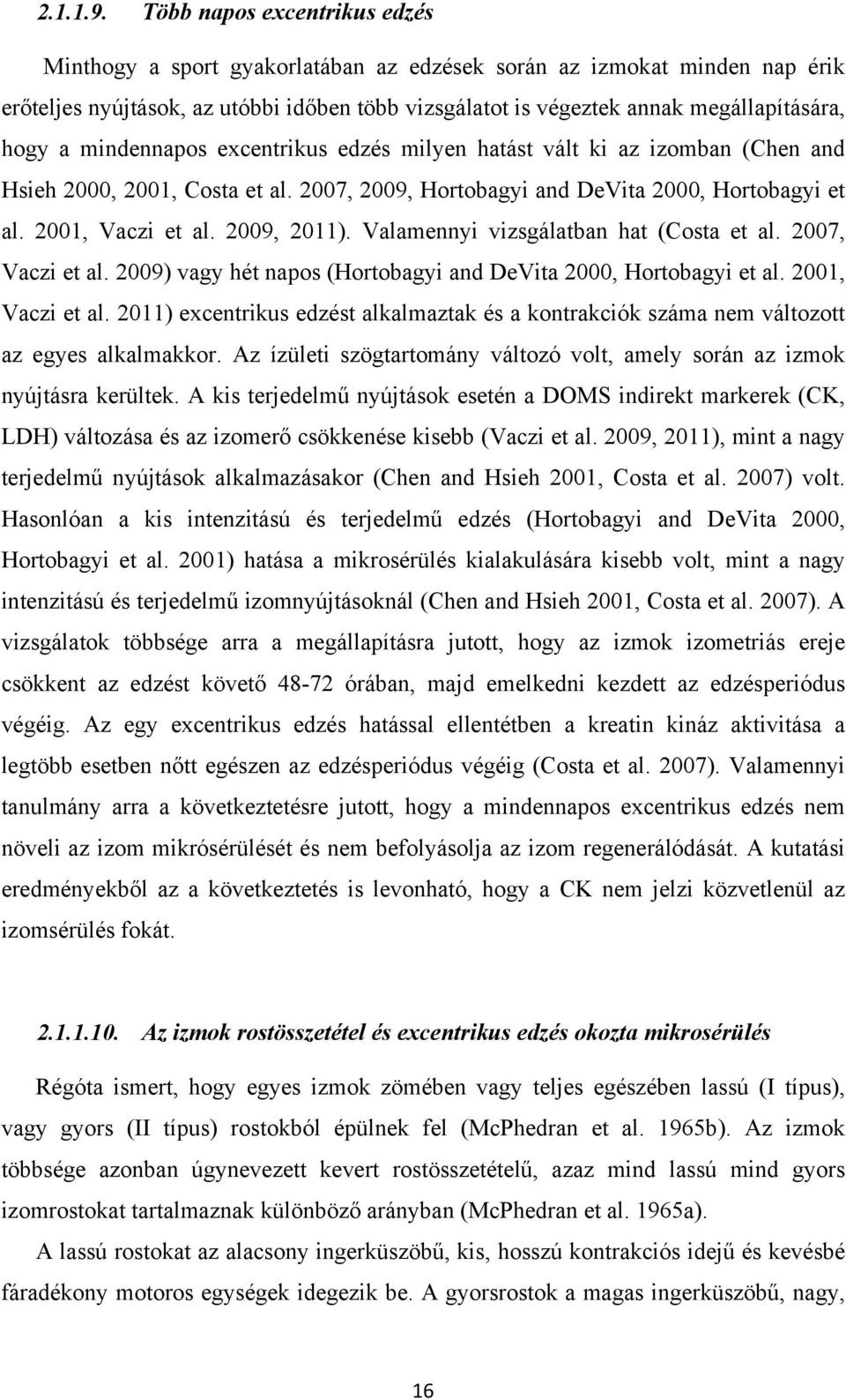 a mindennapos excentrikus edzés milyen hatást vált ki az izomban (Chen and Hsieh 2000, 2001, Costa et al. 2007, 2009, Hortobagyi and DeVita 2000, Hortobagyi et al. 2001, Vaczi et al. 2009, 2011).