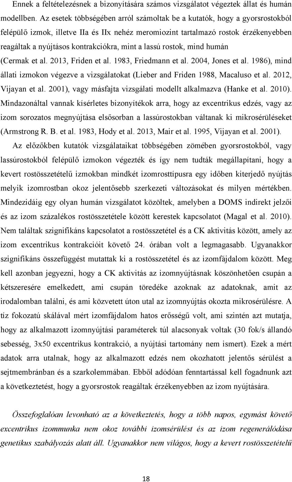mint a lassú rostok, mind humán (Cermak et al. 2013, Friden et al. 1983, Friedmann et al. 2004, Jones et al. 1986), mind állati izmokon végezve a vizsgálatokat (Lieber and Friden 1988, Macaluso et al.