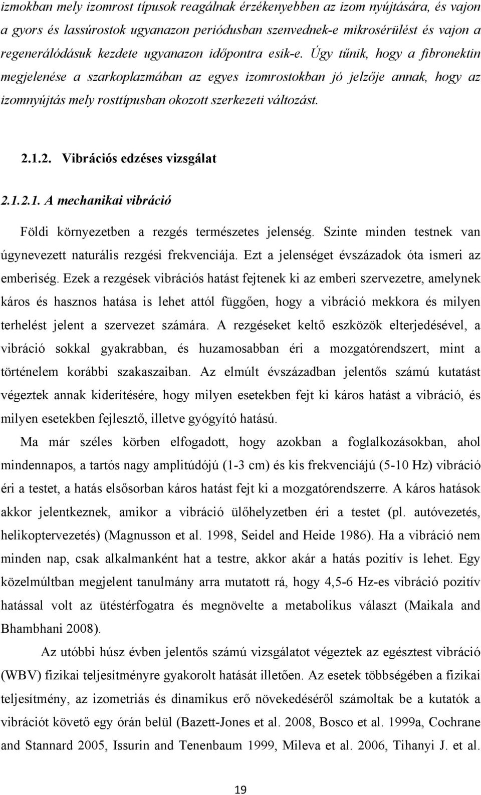 1.2. Vibrációs edzéses vizsgálat 2.1.2.1. A mechanikai vibráció Földi környezetben a rezgés természetes jelenség. Szinte minden testnek van úgynevezett naturális rezgési frekvenciája.