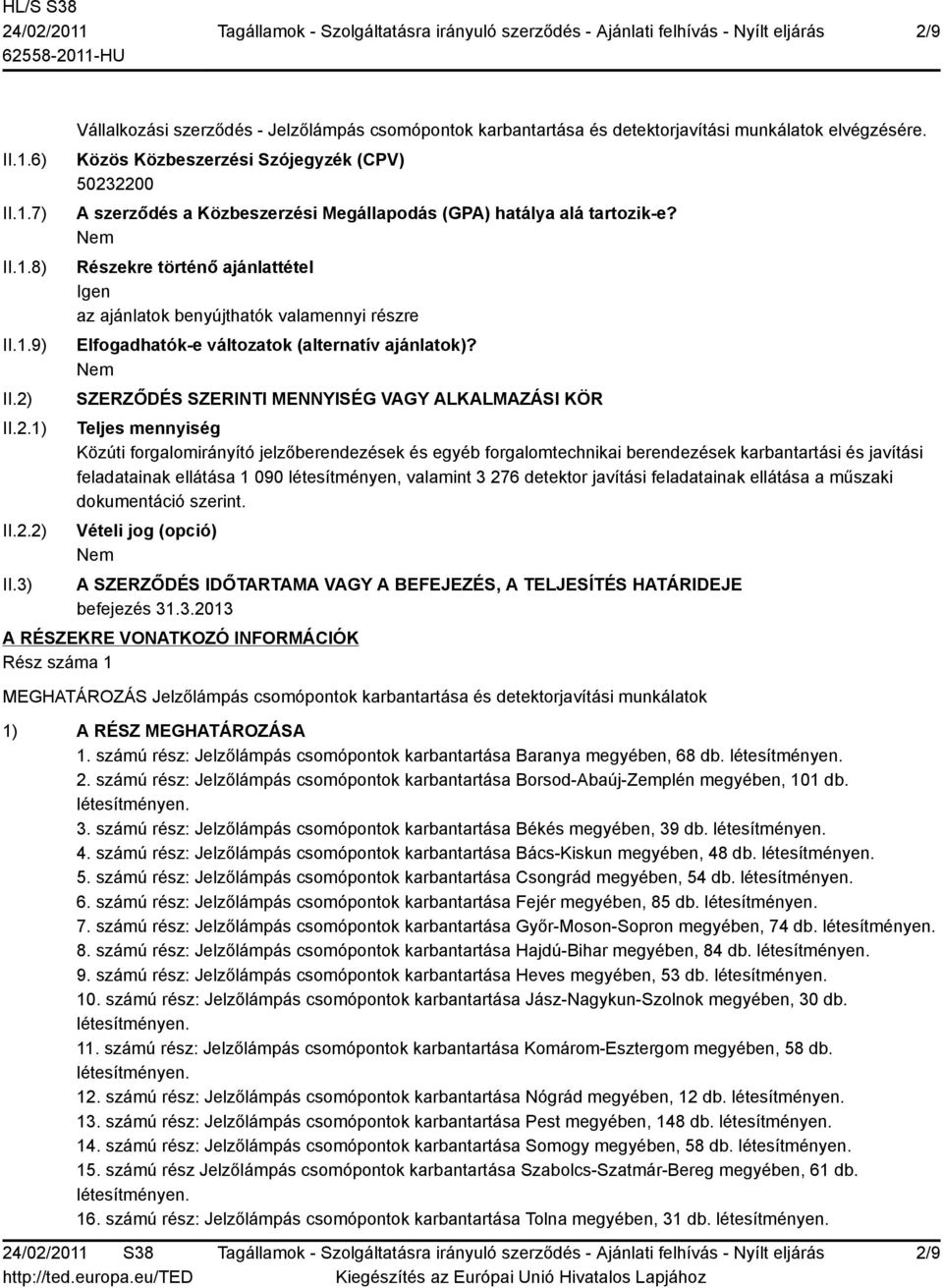 Részekre történő ajánlattétel Igen az ajánlatok benyújthatók valamennyi részre Elfogadhatók-e változatok (alternatív ajánlatok)?