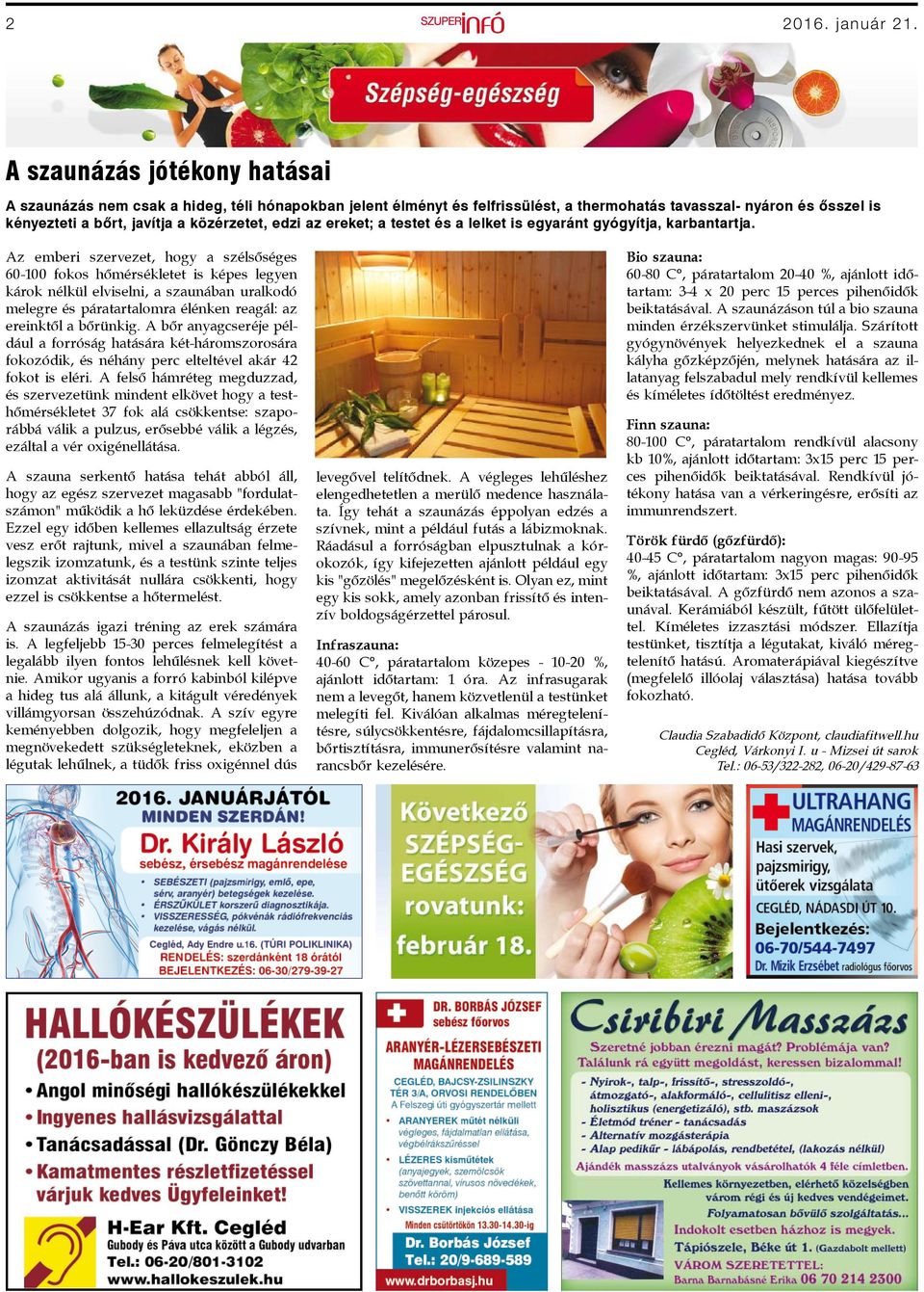 az ereket; a testet és a lelket is egyaránt gyógyítja, karbantartja.