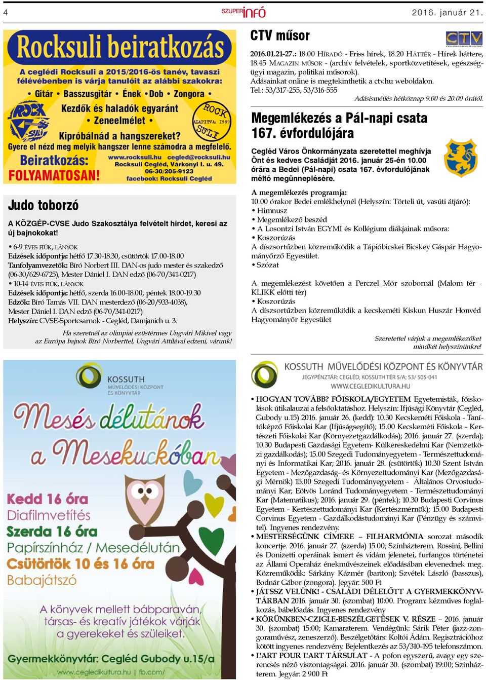 : 53/317-255, 53/316-555 Adásismétlés hétköznap 9.00 és 20.00 órától. Megemlékezés a Pál-napi csata 167.