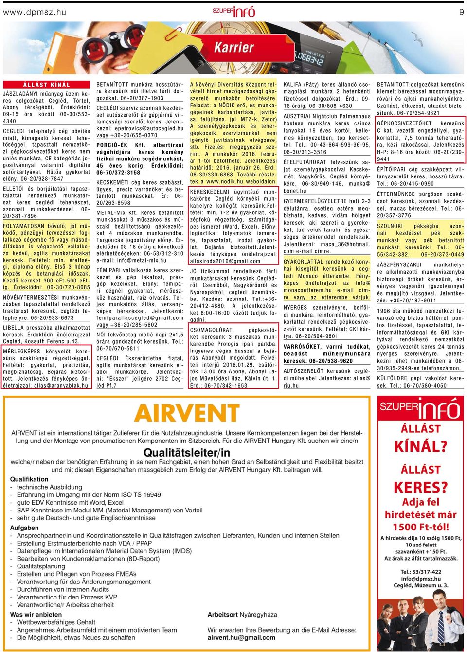 jogosítvánnyal valamint digitális sofőrkártyával. Hűtős gyakorlat előny. 06-20/928-7847 ELLETŐI és borjúitatási tapasztalattal rendelkező munkatársat keres ceglédi tehenészet, azonnali munkakezdéssel.