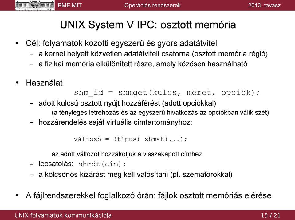 egyszerű hivatkozás az opciókban válik szét) hozzárendelés saját virtuális címtartományhoz: változó = (típus) shmat(.
