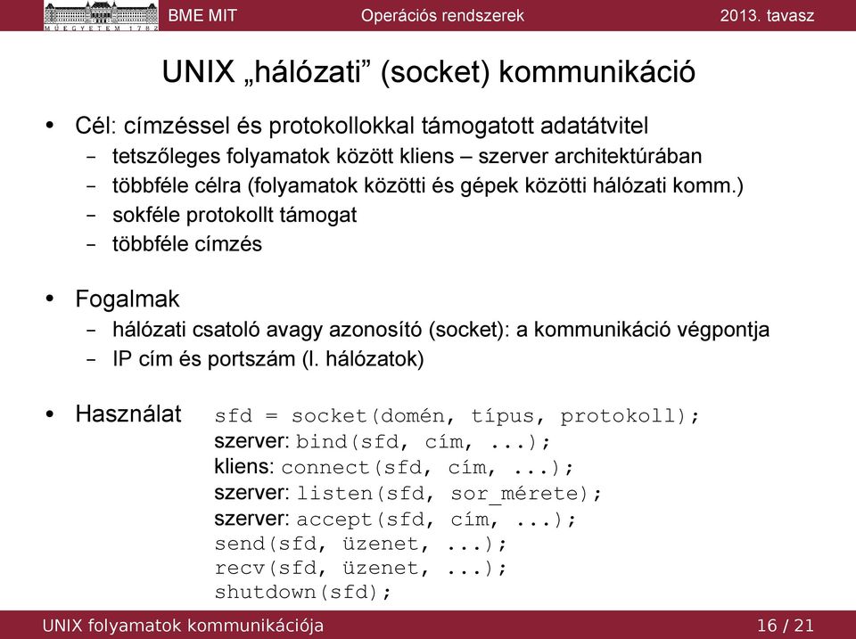 ) sokféle protokollt támogat többféle címzés Fogalmak hálózati csatoló avagy azonosító (socket): a kommunikáció végpontja IP cím és portszám (l.