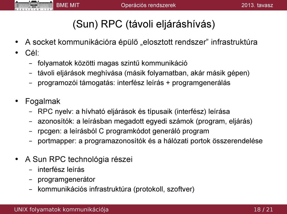(interfész) leírása azonosítók: a leírásban megadott egyedi számok (program, eljárás) rpcgen: a leírásból C programkódot generáló program portmapper: a programazonosítók