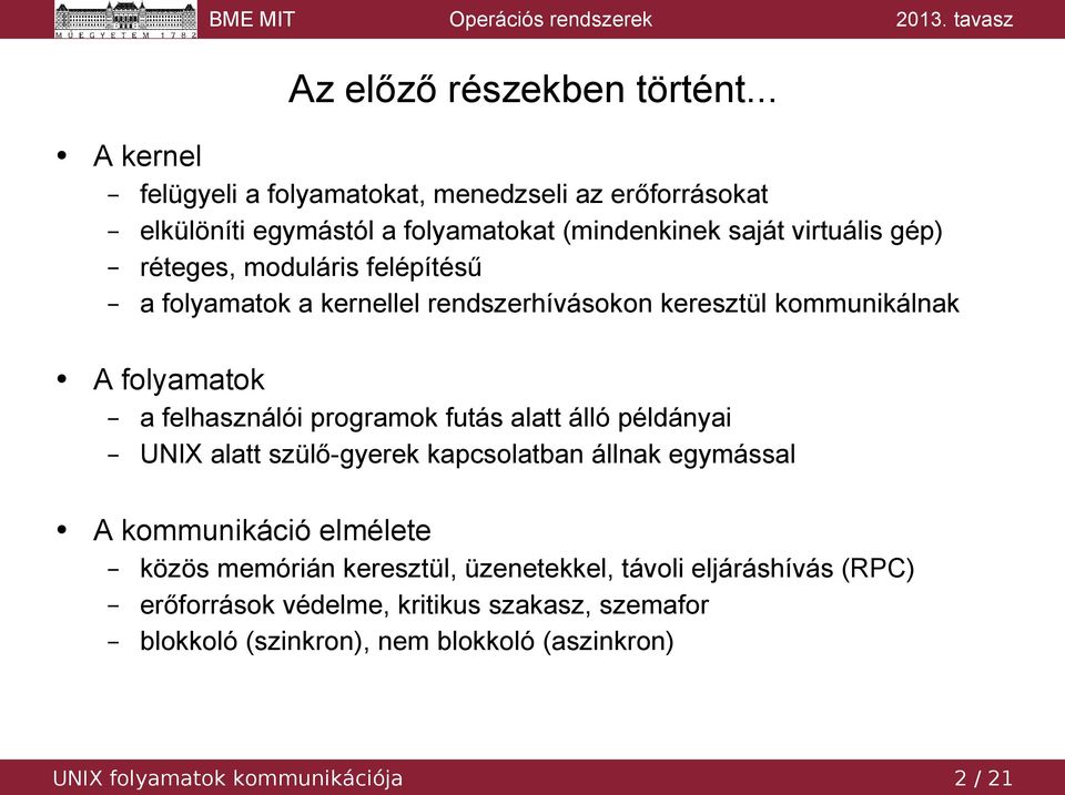 moduláris felépítésű a folyamatok a kernellel rendszerhívásokon keresztül kommunikálnak A folyamatok a felhasználói programok futás alatt álló
