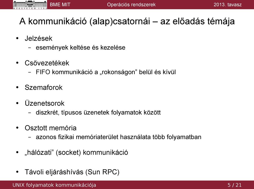 típusos üzenetek folyamatok között Osztott memória azonos fizikai memóriaterület használata több