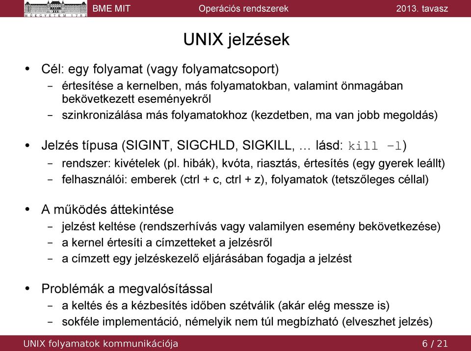 hibák), kvóta, riasztás, értesítés (egy gyerek leállt) felhasználói: emberek (ctrl + c, ctrl + z), folyamatok (tetszőleges céllal) A működés áttekintése jelzést keltése (rendszerhívás vagy valamilyen