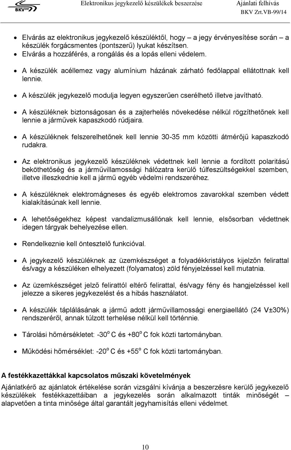 A készüléknek biztonságosan és a zajterhelés növekedése nélkül rögzíthetőnek kell lennie a járművek kapaszkodó rúdjaira.