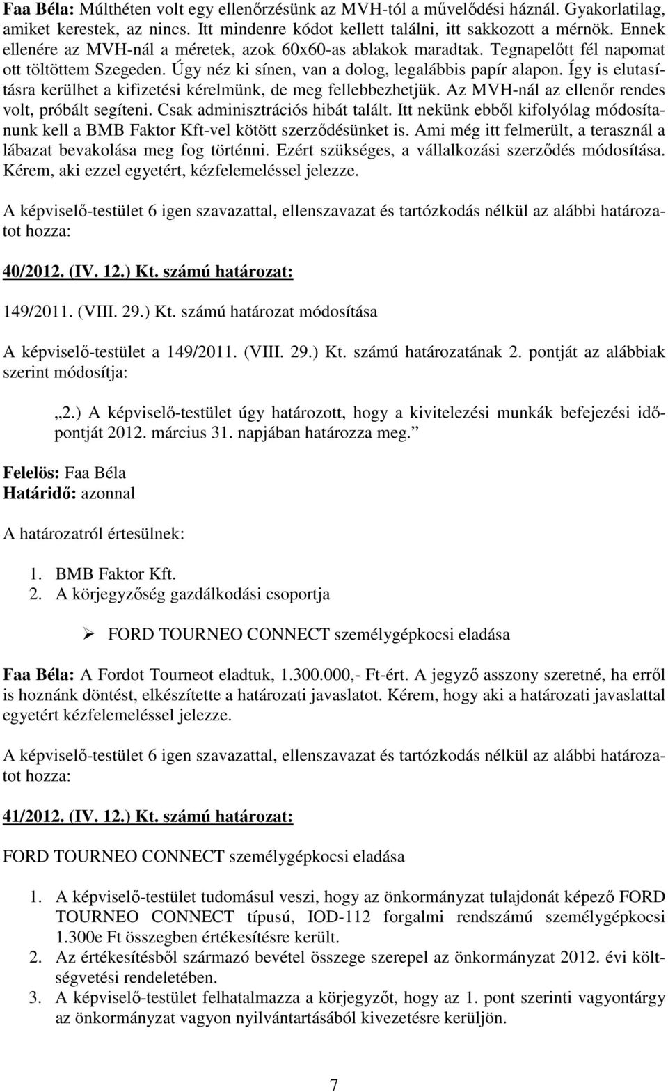 Így is elutasításra kerülhet a kifizetési kérelmünk, de meg fellebbezhetjük. Az MVH-nál az ellenőr rendes volt, próbált segíteni. Csak adminisztrációs hibát talált.