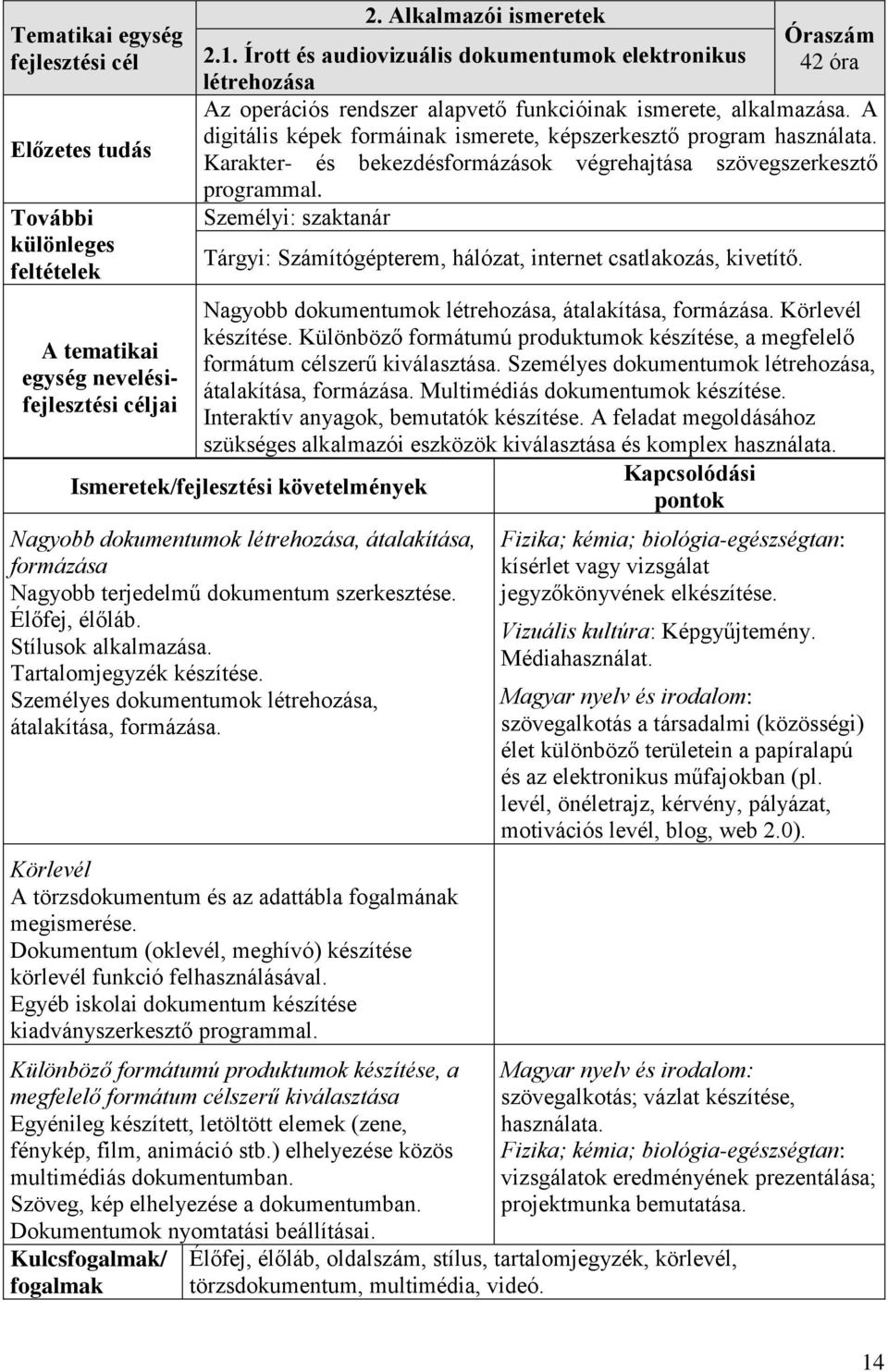 A digitális képek formáinak ismerete, képszerkesztő program használata. Karakter- és bekezdésformázások végrehajtása szövegszerkesztő programmal.