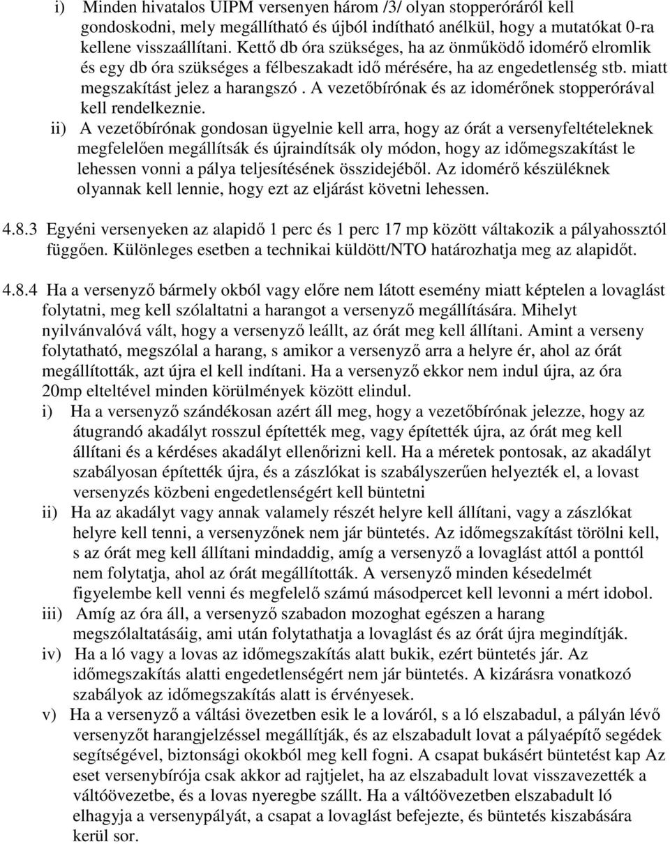 A vezetıbírónak és az idomérınek stopperórával kell rendelkeznie.