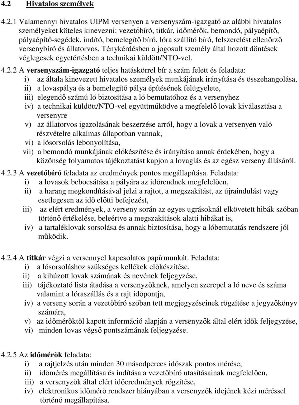 Ténykérdésben a jogosult személy által hozott döntések véglegesek egyetértésben a technikai küldött/nto-vel. 4.2.