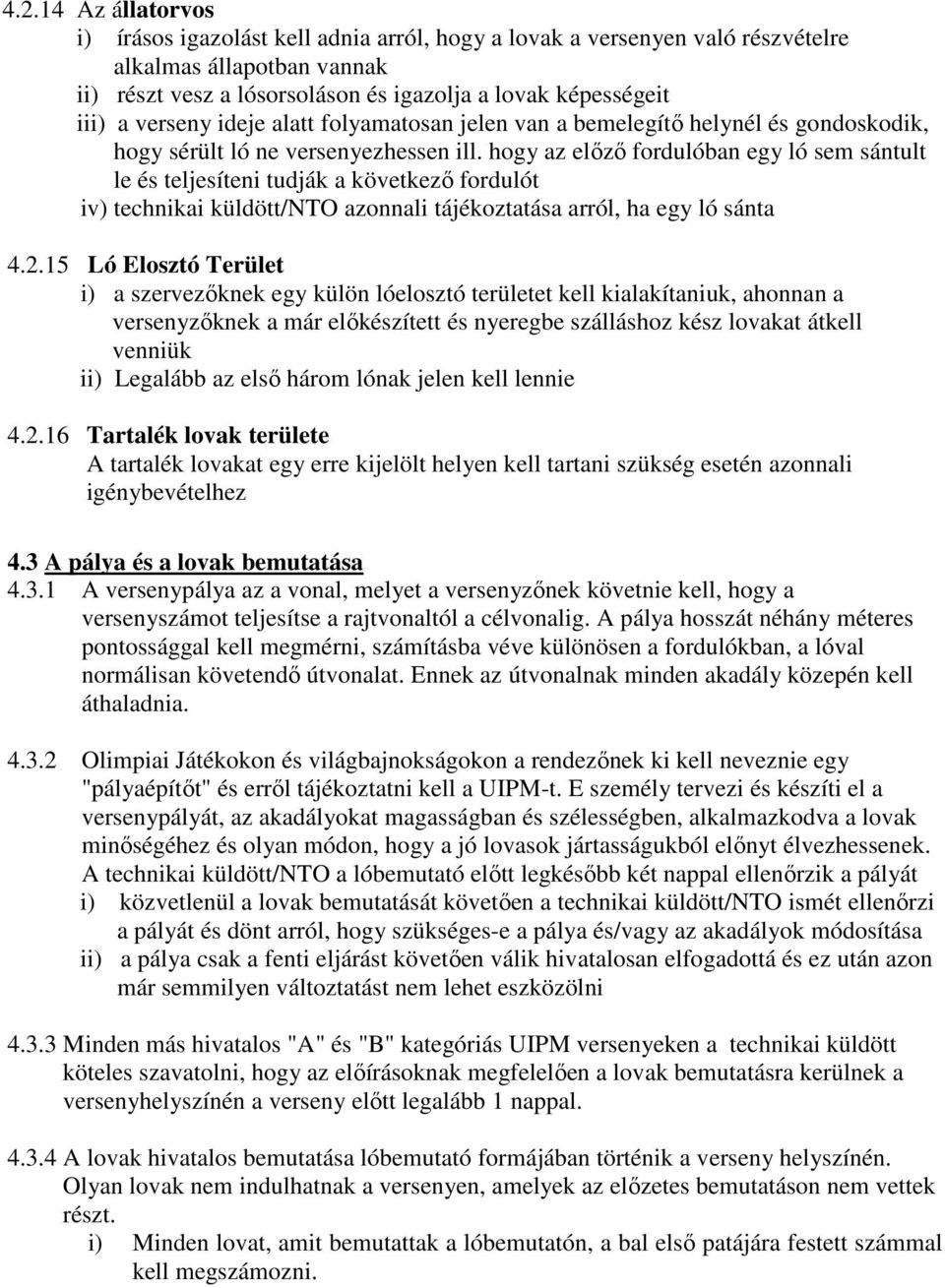 hogy az elızı fordulóban egy ló sem sántult le és teljesíteni tudják a következı fordulót iv) technikai küldött/nto azonnali tájékoztatása arról, ha egy ló sánta 4.2.