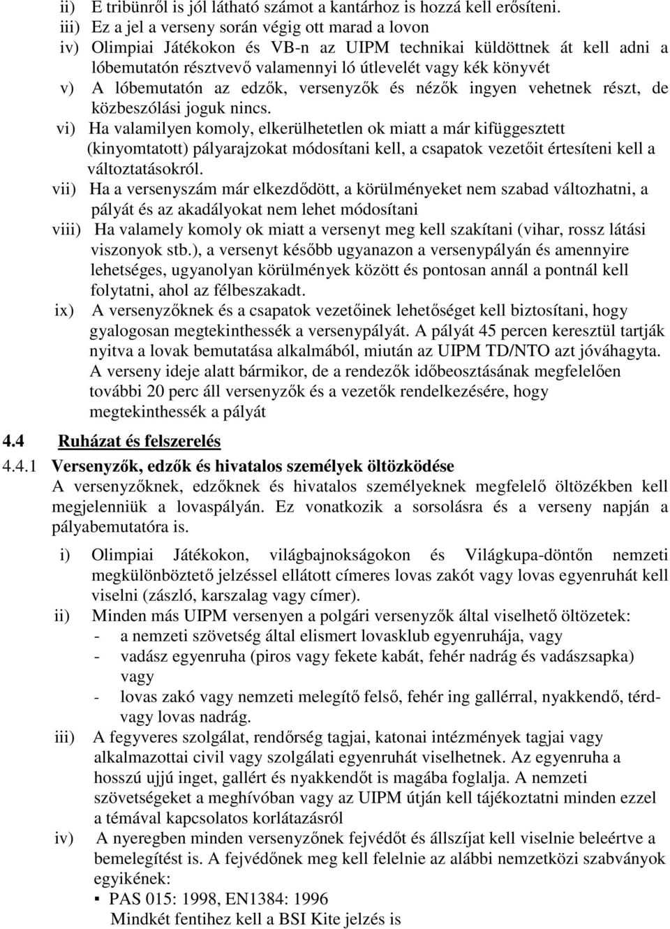 lóbemutatón az edzık, versenyzık és nézık ingyen vehetnek részt, de közbeszólási joguk nincs.