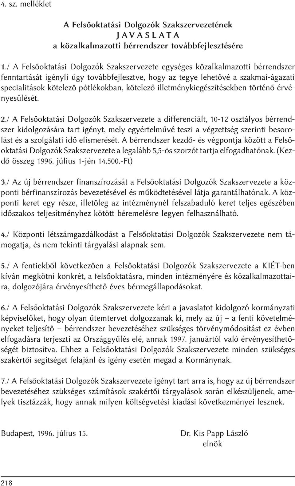 kötelezõ illetménykiegészítésekben történõ érvényesülését. 2.