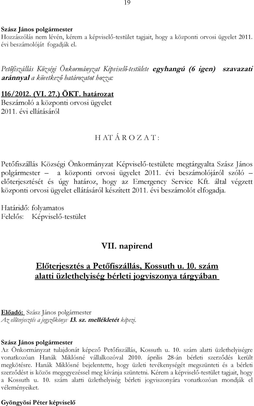 évi ellátásáról H AT Á R O Z A T : Petőfiszállás Községi Önkormányzat Képviselő-testülete megtárgyalta Szász János polgármester a központi orvosi ügyelet 2011.