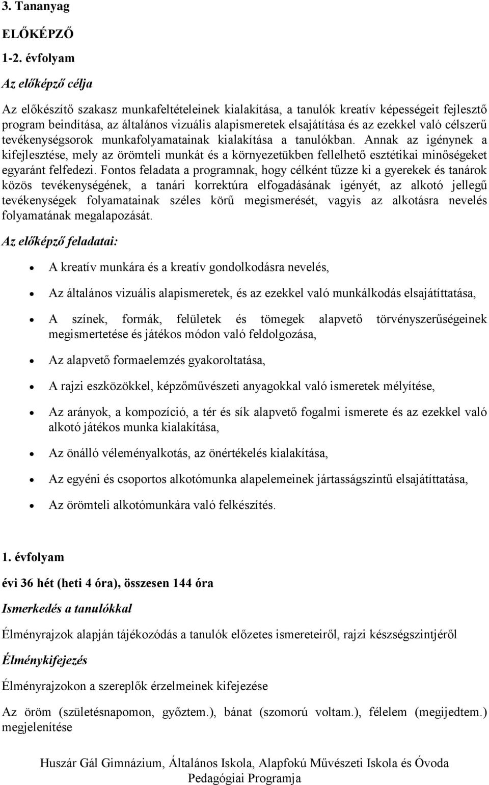 ezekkel való célszerű tevékenységsorok munkafolyamatainak kialakítása a tanulókban.