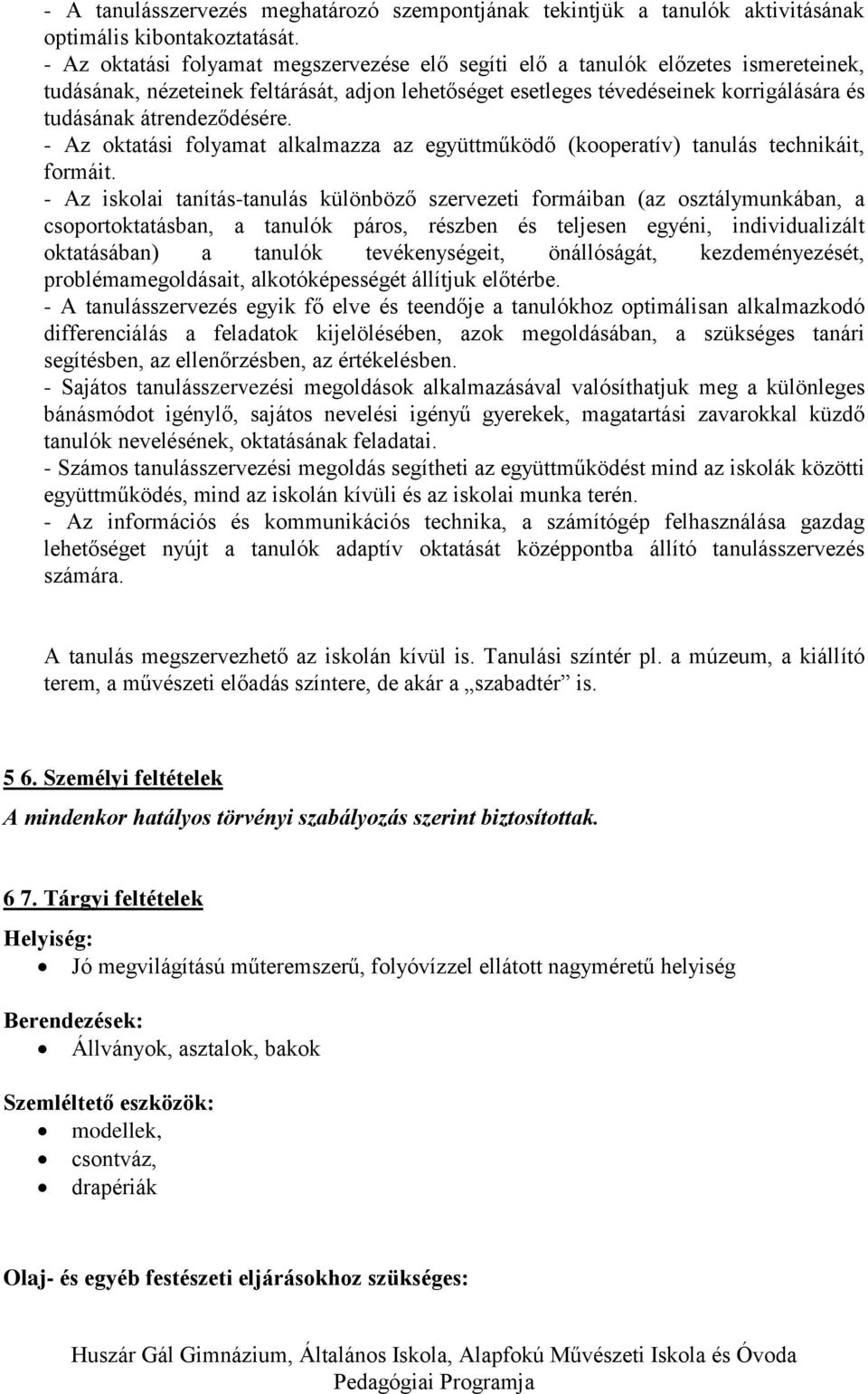 átrendeződésére. - Az oktatási folyamat alkalmazza az együttműködő (kooperatív) tanulás technikáit, formáit.