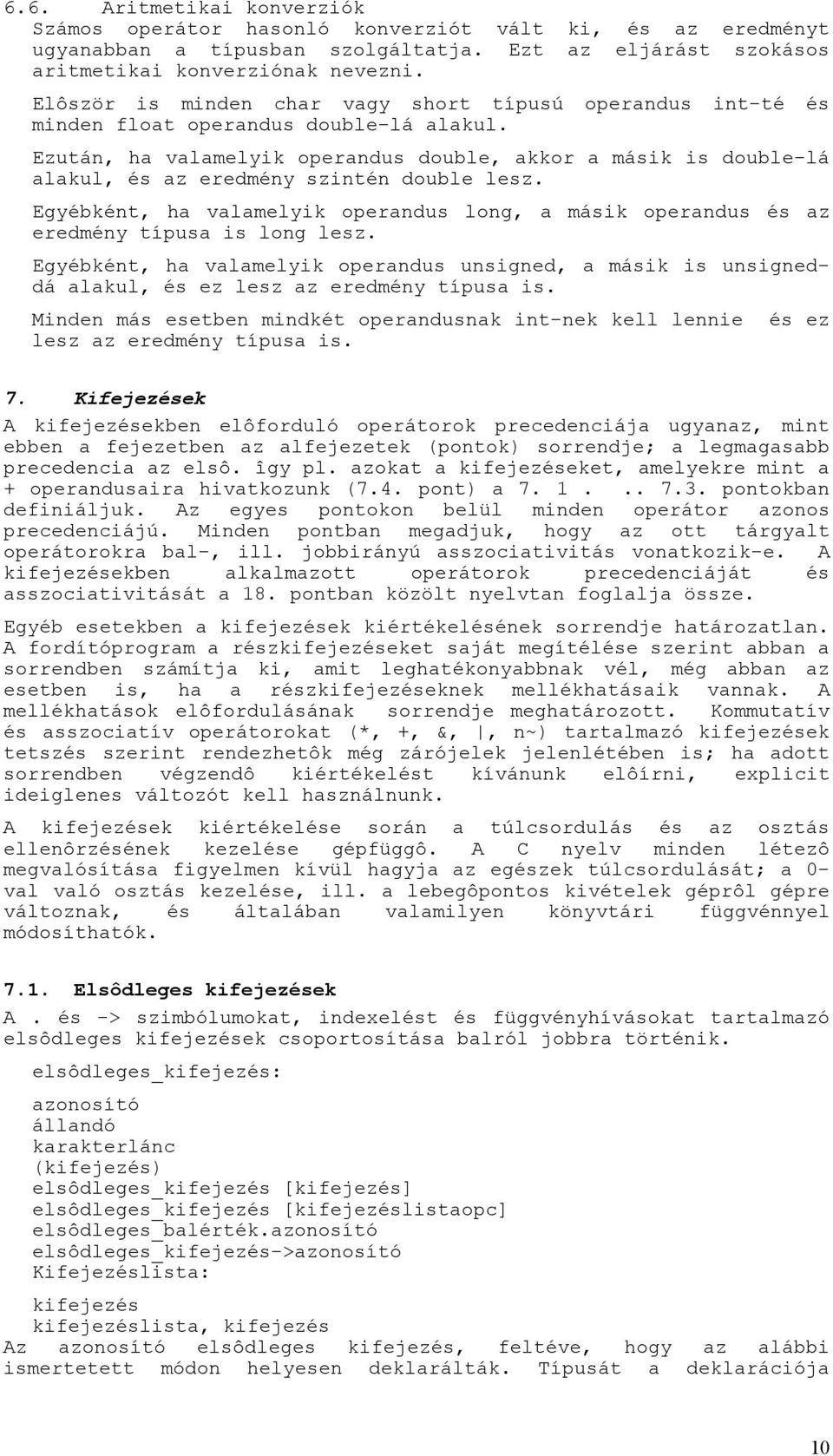 Ezután, ha valamelyik operandus double, akkor a másik is double-lá alakul, és az eredmény szintén double lesz.