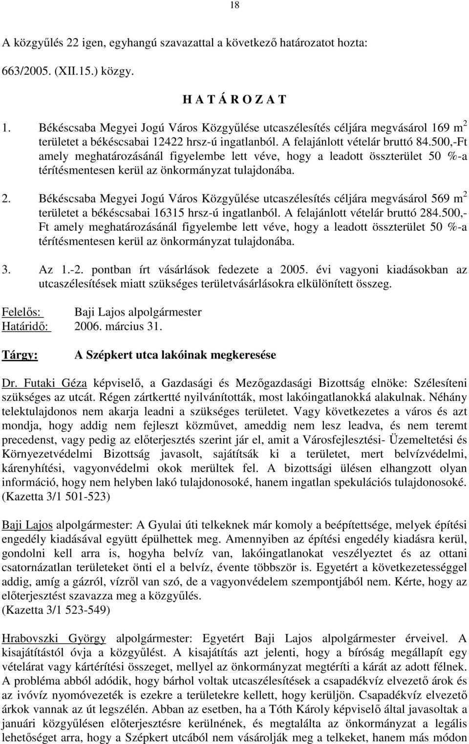 500,-Ft amely meghatározásánál figyelembe lett véve, hogy a leadott összterület 50 %-a térítésmentesen kerül az önkormányzat tulajdonába. 2.