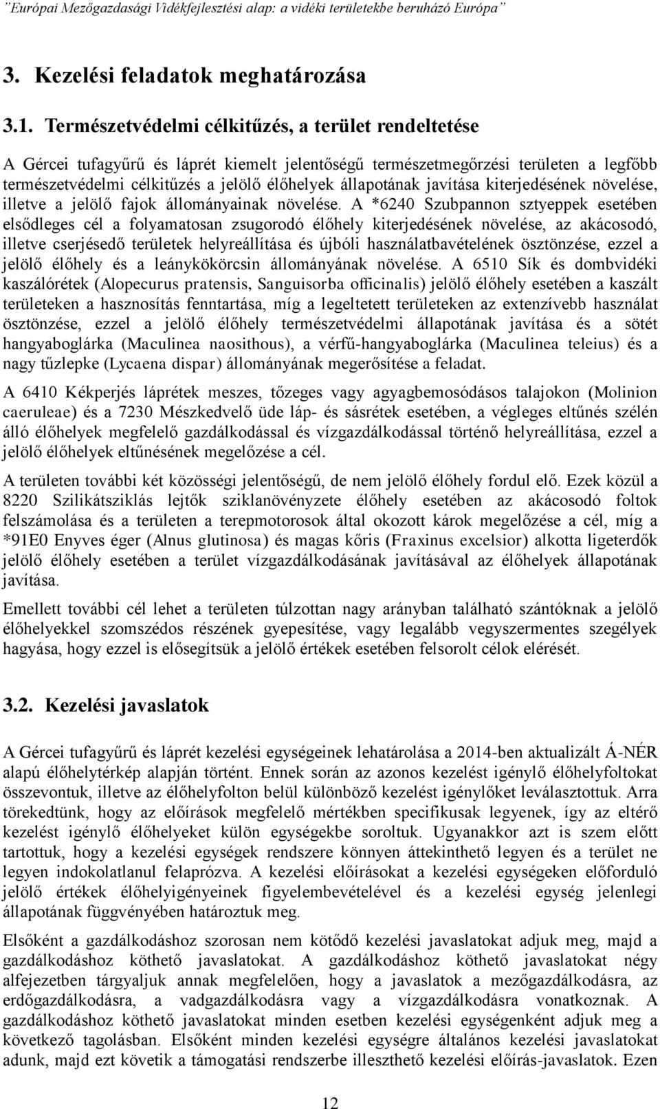 javítása kiterjedésének növelése, illetve a jelölő fajok állományainak növelése.