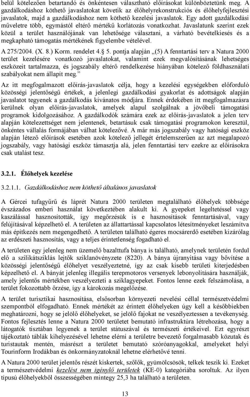 Egy adott gazdálkodási műveletre több, egymástól eltérő mértékű korlátozás vonatkozhat.
