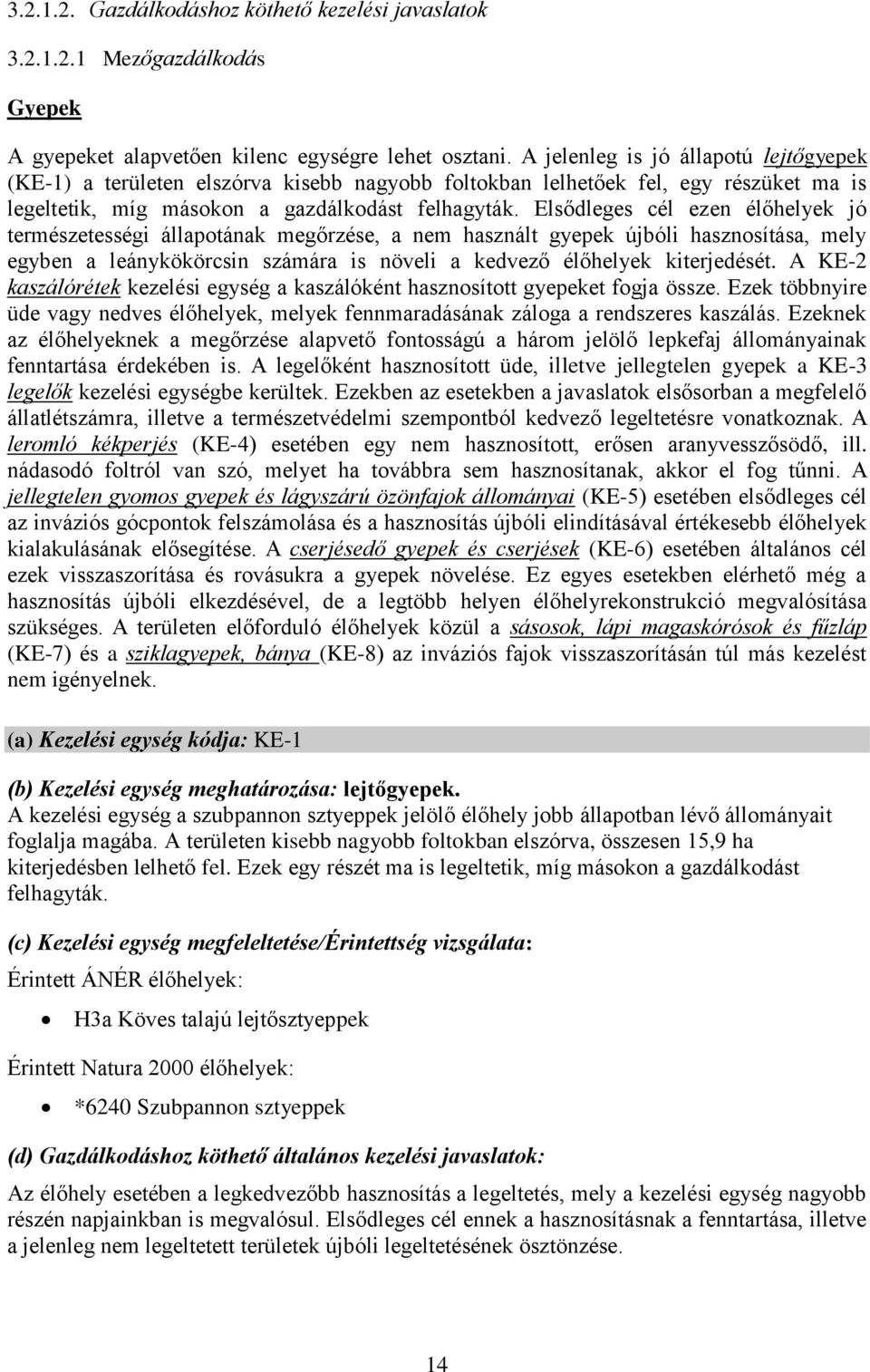 Elsődleges cél ezen élőhelyek jó természetességi állapotának megőrzése, a nem használt gyepek újbóli hasznosítása, mely egyben a leánykökörcsin számára is növeli a kedvező élőhelyek kiterjedését.