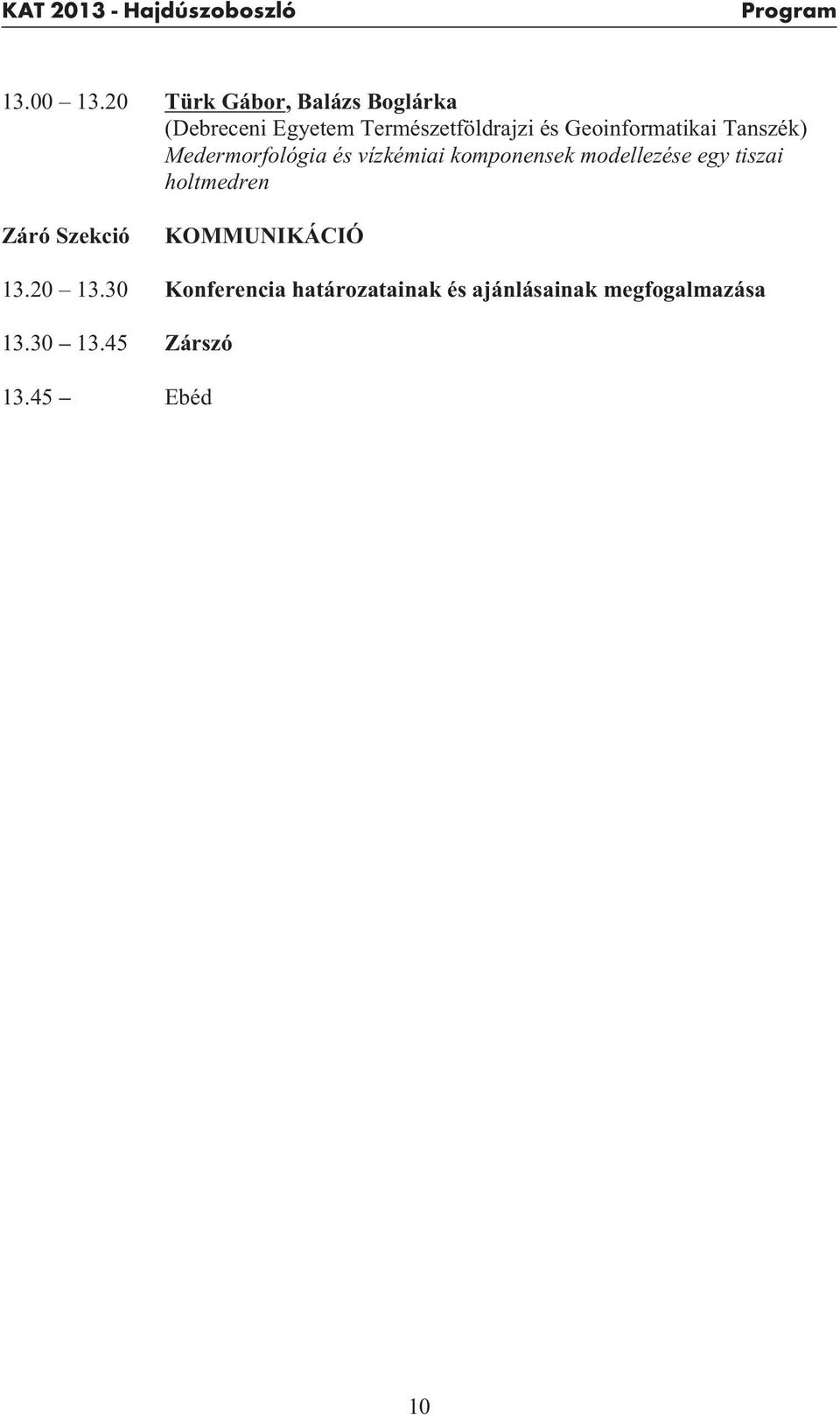 Geoinformatikai Tanszék) Medermorfológia és vízkémiai komponensek modellezése