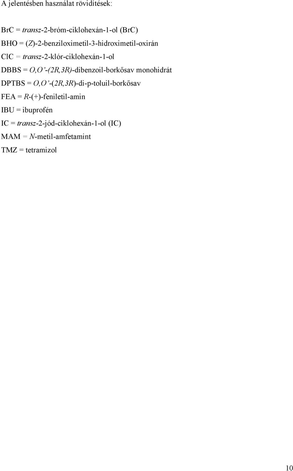 -(2R,3R)-dibenzoil-borkősav monohidrát DPTBS = O,O -(2R,3R)-di-p-toluil-borkősav FEA =