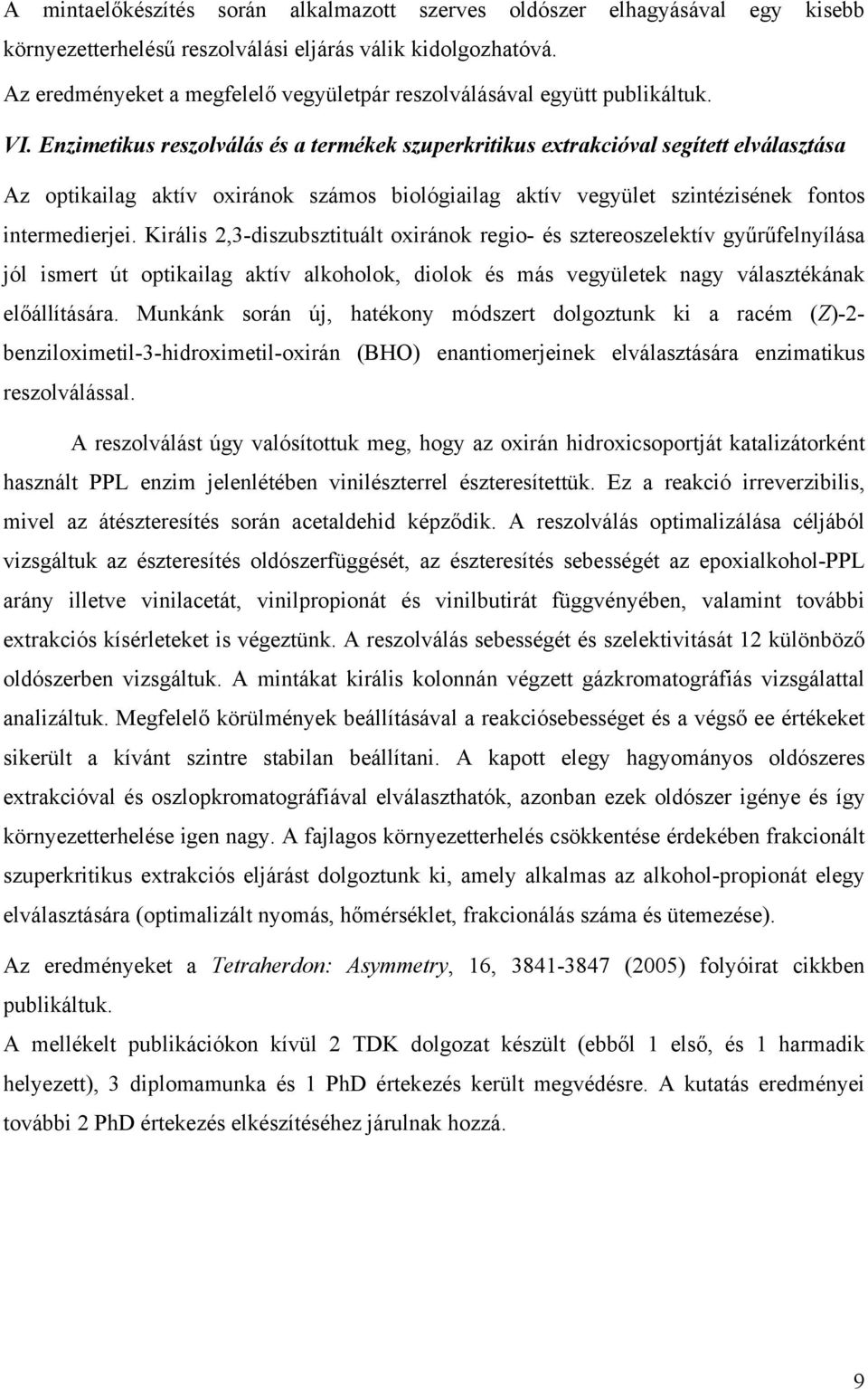 Enzimetikus reszolválás és a termékek szuperkritikus extrakcióval segített elválasztása Az optikailag aktív oxiránok számos biológiailag aktív vegyület szintézisének fontos intermedierjei.