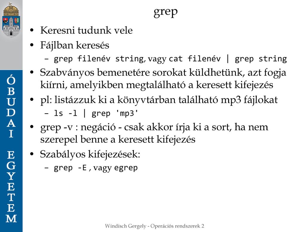 kifejezés pl: listázzuk ki a könyvtárban található mp3 fájlokat ls -l grep 'mp3' grep -v : negáció