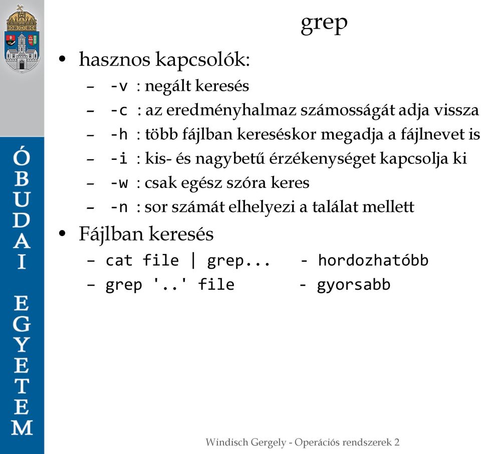 érzékenységet kapcsolja ki -w : csak egész szóra keres -n : sor számát elhelyezi a