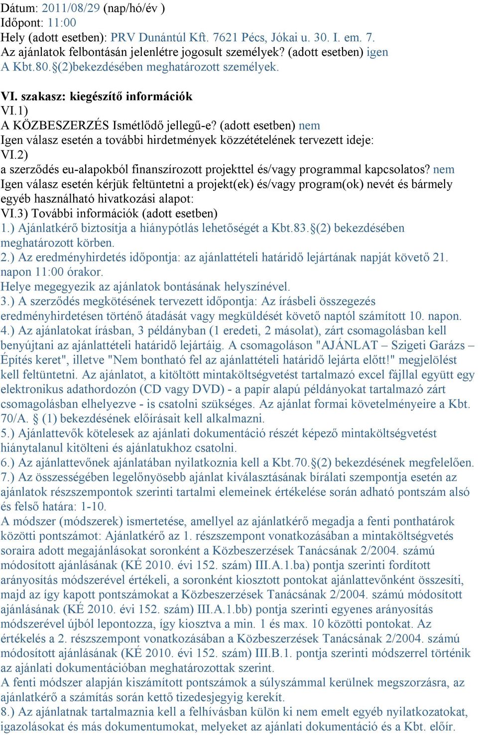 (adott esetben) nem Igen válasz esetén a további hirdetmények közzétételének tervezett ideje: VI.2) a szerződés eu-alapokból finanszírozott projekttel és/vagy programmal kapcsolatos?