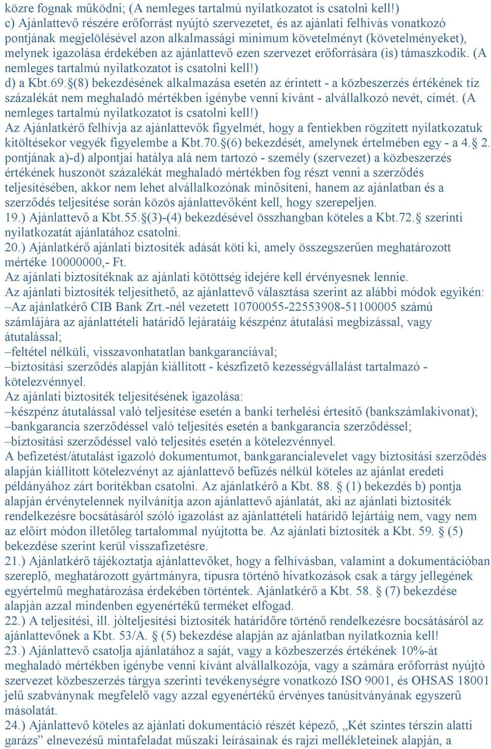 érdekében az ajánlattevő ezen szervezet erőforrására (is) támaszkodik. (A nemleges tartalmú nyilatkozatot is csatolni kell!) d) a Kbt.69.