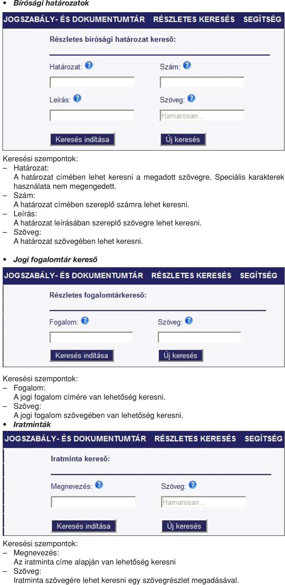 A határozat szövegében lehet keresni. Jogi fogalomtár keresô Fogalom: A jogi fogalom címére van lehetôség keresni.