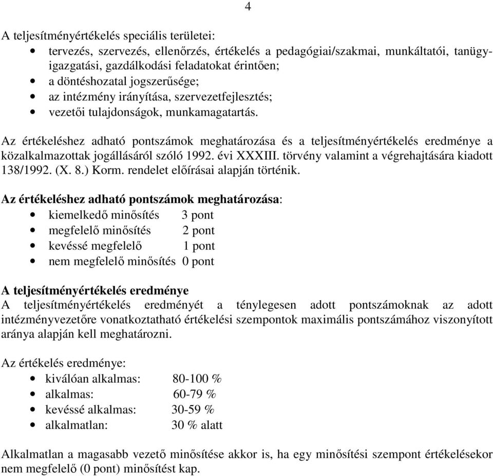 Az értékeléshez adható pontszámok meghatározása és a teljesítményértékelés eredménye a közalkalmazottak jogállásáról szóló 1992. évi XXXIII. törvény valamint a végrehajtására kiadott 138/1992. (X. 8.