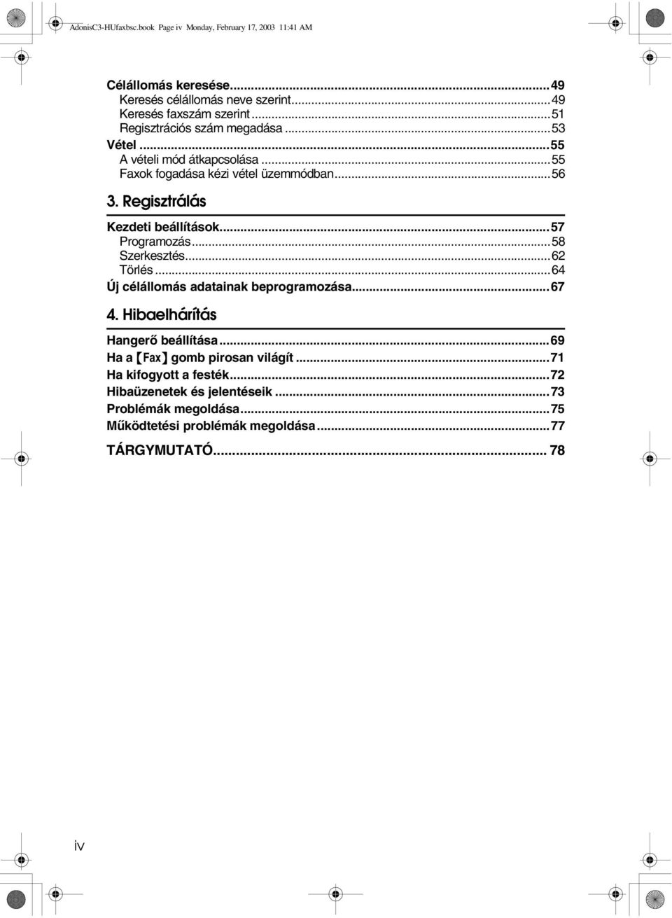 Regisztrálás Kezdeti beállítások...57 Programozás...58 Szerkesztés...6 Törlés...64 Új célállomás adatainak beprogramozása...67 4.