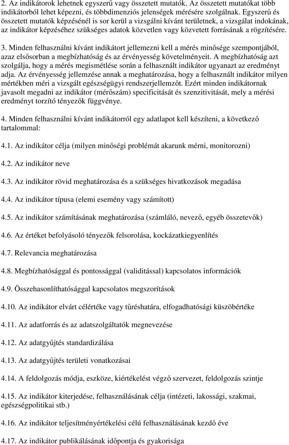 3. Minden felhasználni kívánt indikátort jellemezni kell a mérés minısége szempontjából, azaz elsısorban a megbízhatóság és az érvényesség követelményeit.