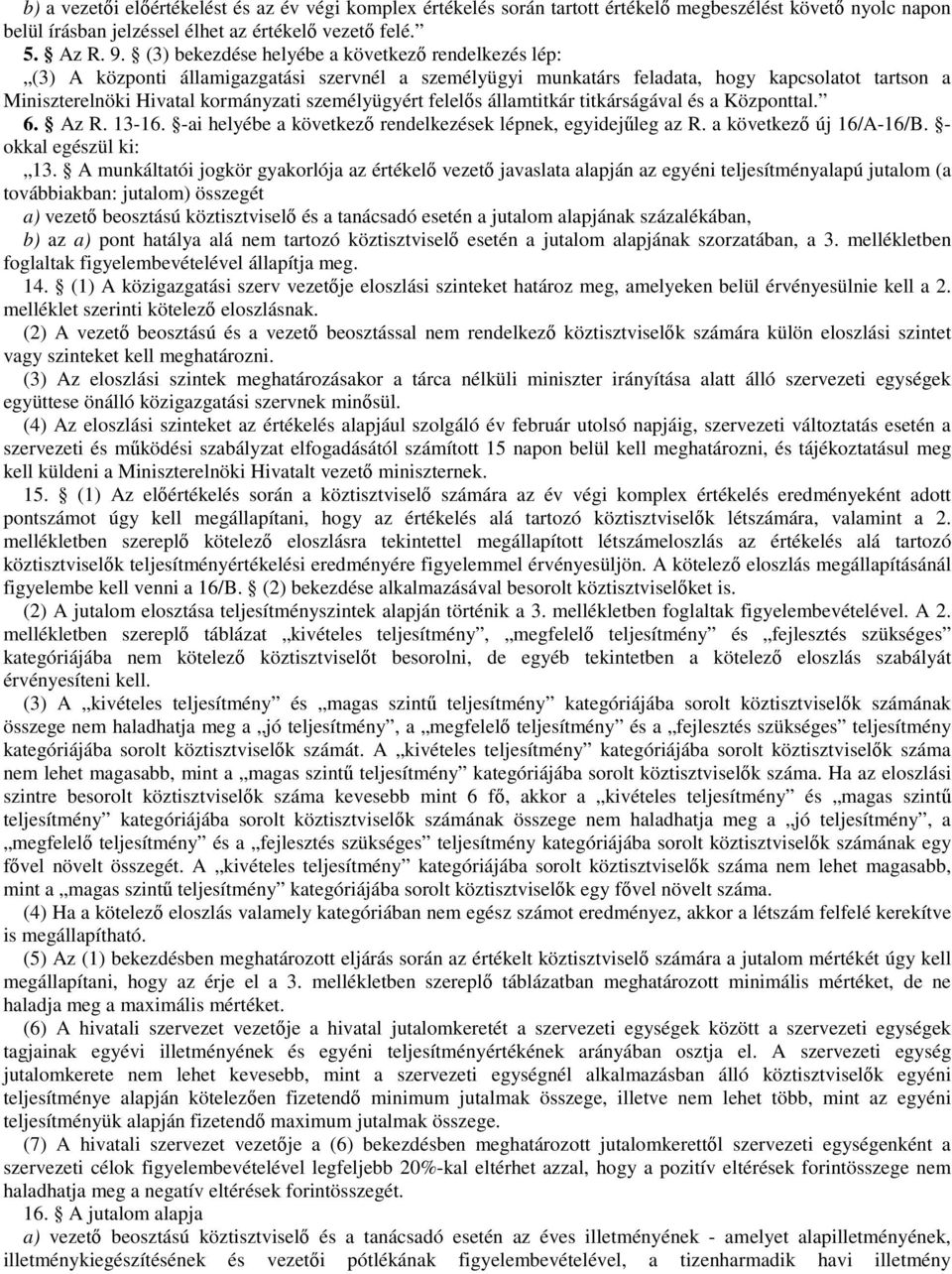 személyügyért felelıs államtitkár titkárságával és a Központtal. 6. Az R. 13-16. -ai helyébe a következı rendelkezések lépnek, egyidejőleg az R. a következı új 16/A-16/B.