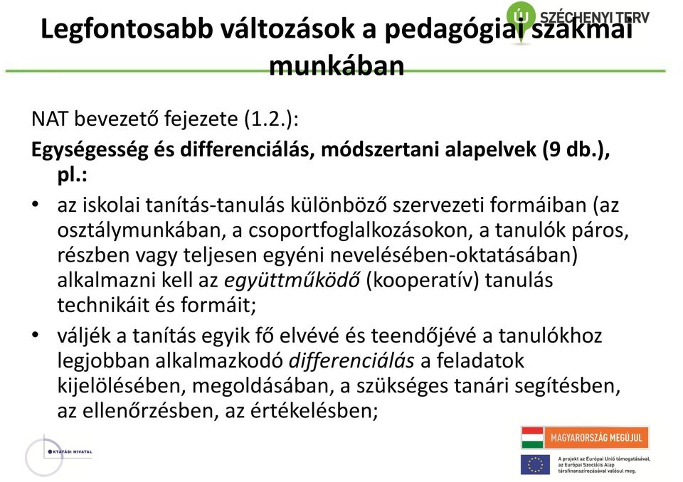 egyéni nevelésében-oktatásában) alkalmazni kell az együttműködő (kooperatív) tanulás technikáit és formáit; váljék a tanítás egyik fő elvévé és